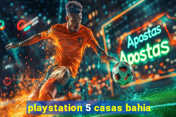 playstation 5 casas bahia